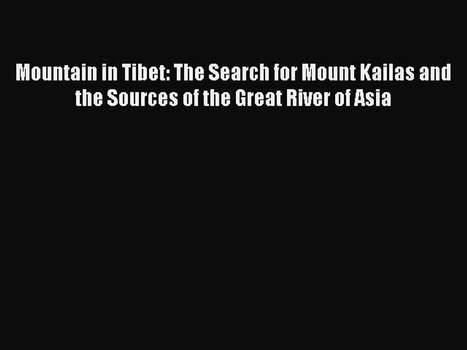 Read Mountain in Tibet: The Search for Mount Kailas and the Sources of the Great River of Asia