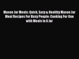 PDF Mason Jar Meals: Quick Easy & Healthy Mason Jar Meal Recipes For Busy People: Cooking For