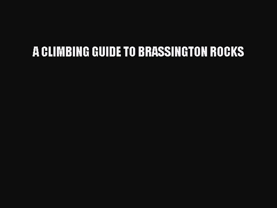 Download A CLIMBING GUIDE TO BRASSINGTON ROCKS PDF Free