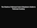 Download The Clueless Pakistani Cook: A Beginners Guide to Pakistani Cooking  EBook