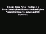 Read Climbing Nanga Parbat - The History of Mountaineering Expeditions to One of the Highest