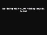 Read Ice Climbing with Alex Lowe (Climbing Specialist Series) Ebook Free