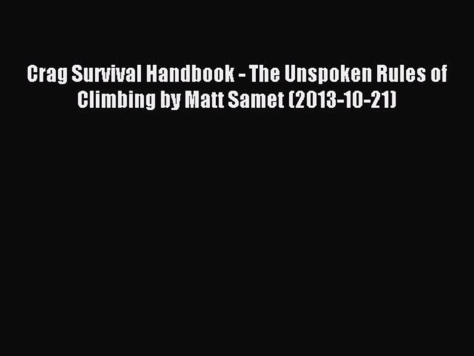 Read Crag Survival Handbook - The Unspoken Rules of Climbing by Matt Samet (2013-10-21) Ebook