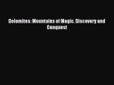 Read Dolomites: Mountains of Magic. Discovery and Conquest Ebook Free