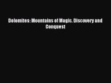 Read Dolomites: Mountains of Magic. Discovery and Conquest Ebook Free