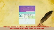PDF  Mi vida como madre soltera Historias verídicas y lecciones prácticas para su jornada Read Full Ebook