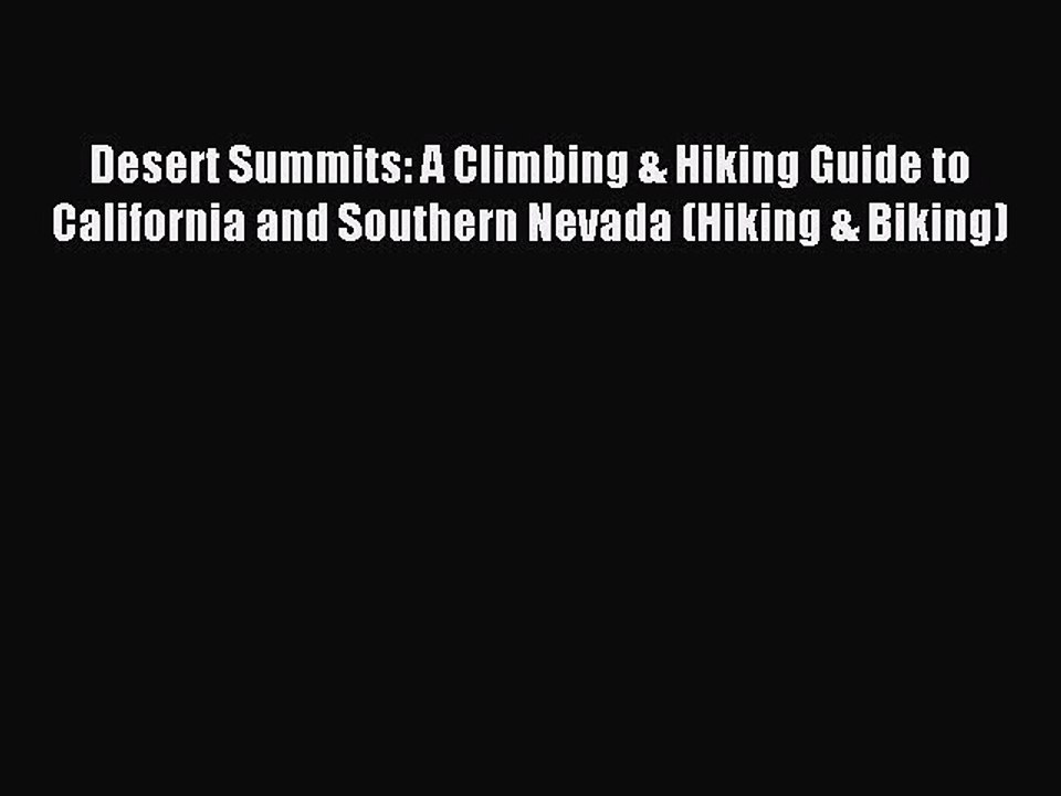 Read Desert Summits: A Climbing & Hiking Guide to California and Southern Nevada (Hiking &
