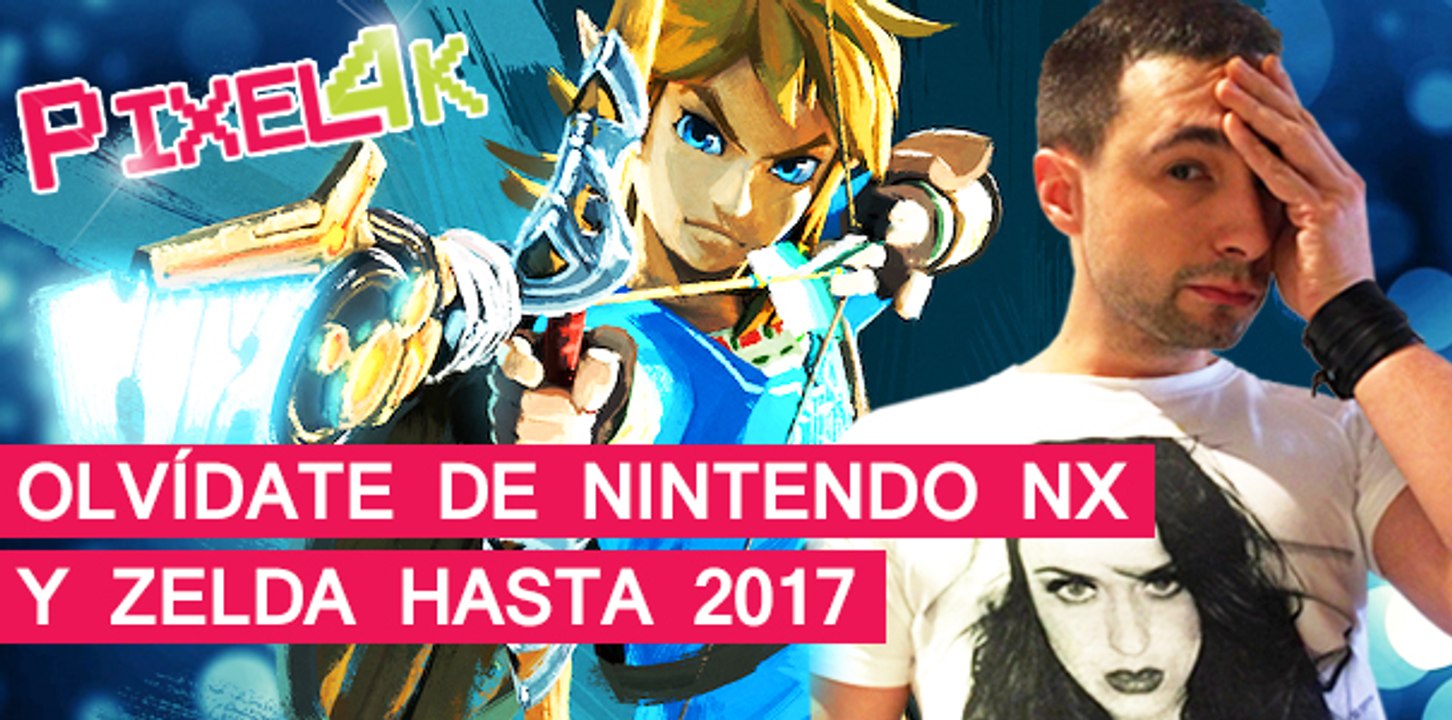 El Píxel: Olvídate de Nintendo NX y Zelda hasta 2017