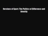 Download Heroines of Sport: The Politics of Difference and Identity Ebook Free