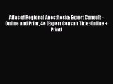 Read Atlas of Regional Anesthesia: Expert Consult - Online and Print 4e (Expert Consult Title: