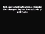 Read The Borderlands of the American and Canadian Wests: Essays on Regional History of the