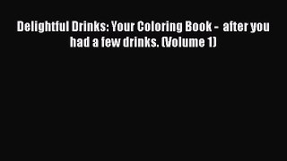 Download Delightful Drinks: Your Coloring Book -  after you had a few drinks. (Volume 1) Free