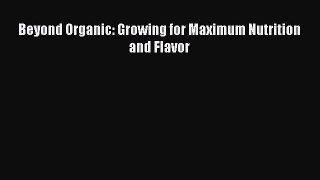 PDF Beyond Organic: Growing for Maximum Nutrition and Flavor  EBook
