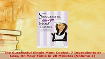 PDF  The Successful Single Mom Cooks 7 Ingredients or Less On Your Table in 20 Minutes Read Online