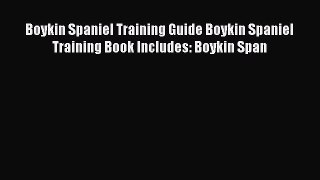 Download Boykin Spaniel Training Guide Boykin Spaniel Training Book Includes: Boykin Span