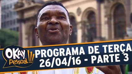 Okay Pessoal!!! 26.04.16 - Terça - Parte 3