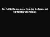 Download Our Faithful Companions: Exploring the Essence of Our Kinship with Animals PDF Online