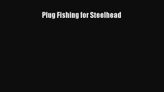 Read Plug Fishing for Steelhead Ebook Free