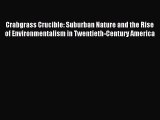 Read Crabgrass Crucible: Suburban Nature and the Rise of Environmentalism in Twentieth-Century