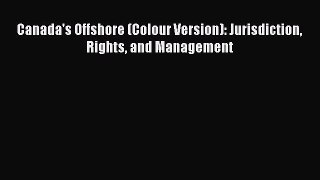 Download Canada's Offshore (Colour Version): Jurisdiction Rights and Management Ebook Free