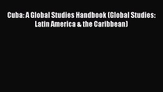 Read Cuba: A Global Studies Handbook (Global Studies: Latin America & the Caribbean) Ebook