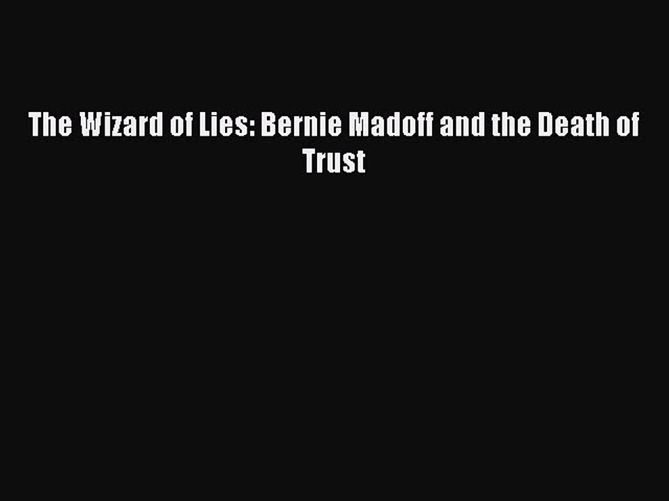 [Download PDF] The Wizard of Lies: Bernie Madoff and the Death of Trust PDF Free