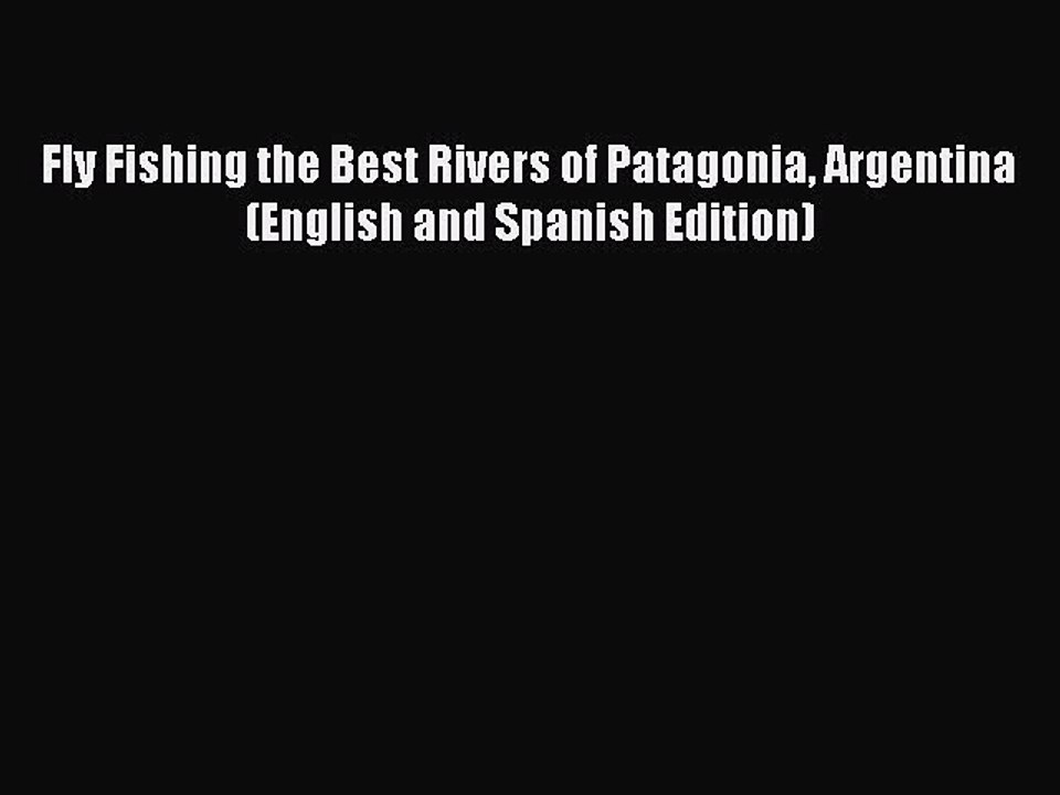 Download Fly Fishing the Best Rivers of Patagonia Argentina (English and Spanish Edition) Ebook
