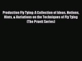 Read Production Fly Tying: A Collection of Ideas Notions Hints & Variations on the Techniques