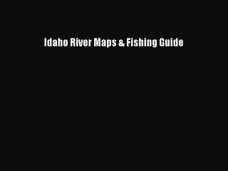 Read Idaho River Maps & Fishing Guide Ebook Free