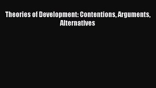 Read Theories of Development: Contentions Arguments Alternatives Ebook Free