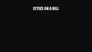 Read CITIES ON A HILL Ebook Free