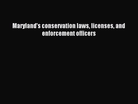 Read Maryland's conservation laws licenses and enforcement officers Ebook Free