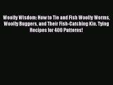 Read Woolly Wisdom: How to Tie and Fish Woolly Worms Woolly Buggers and Their Fish-Catching