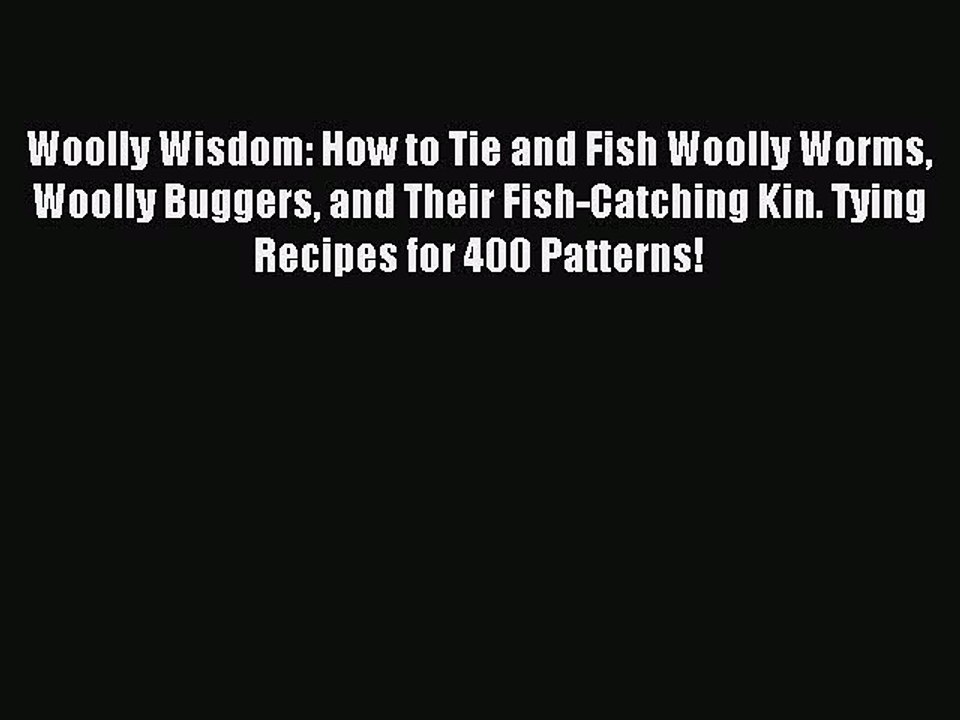Read Woolly Wisdom: How to Tie and Fish Woolly Worms Woolly Buggers and Their Fish-Catching