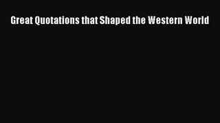 Download Great Quotations that Shaped the Western World  Read Online