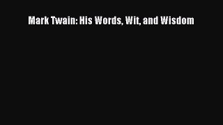 Download Mark Twain: His Words Wit and Wisdom Free Books