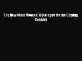 Read The New Older Woman: A Dialogue for the Coming Century Ebook Free