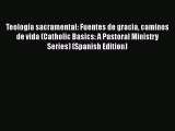 Book Teología sacramental: Fuentes de gracia caminos de vida (Catholic Basics: A Pastoral Ministry
