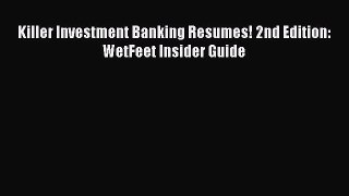 Download Killer Investment Banking Resumes! 2nd Edition: WetFeet Insider Guide  Read Online