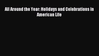 Read All Around the Year: Holidays and Celebrations in American Life PDF Online