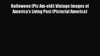 Download Halloween (Pic Am-old): Vintage Images of America's Living Past (Pictorial America)