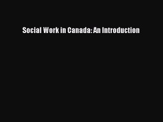 PDF Social Work in Canada: An Introduction  Read Online