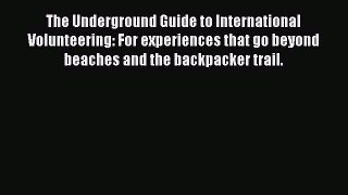 PDF The Underground Guide to International Volunteering: For experiences that go beyond beaches