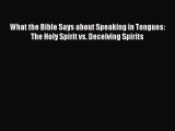 Ebook What the Bible Says about Speaking in Tongues: The Holy Spirit vs. Deceiving Spirits