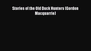 Read Stories of the Old Duck Hunters (Gordon Macquarrie) Ebook Free