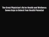 [Read book] The Great Physician's Rx for Health and Wellness: Seven Keys to Unlock Your Health