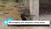 ISIS struggling with manpower, money issues