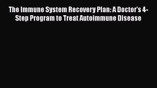 [Read book] The Immune System Recovery Plan: A Doctor's 4-Step Program to Treat Autoimmune