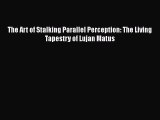 [Read book] The Art of Stalking Parallel Perception: The Living Tapestry of Lujan Matus [PDF]