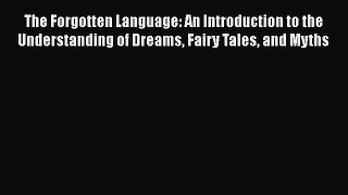 [Read book] The Forgotten Language: An Introduction to the Understanding of Dreams Fairy Tales